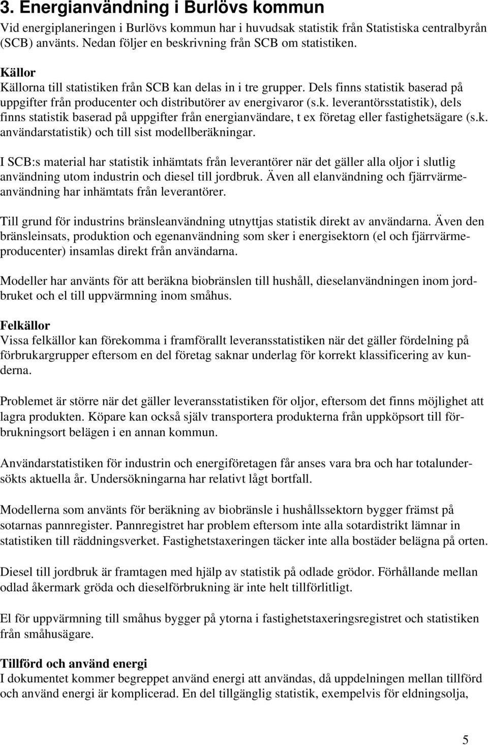 k. användarstatistik) och till sist modellberäkningar.