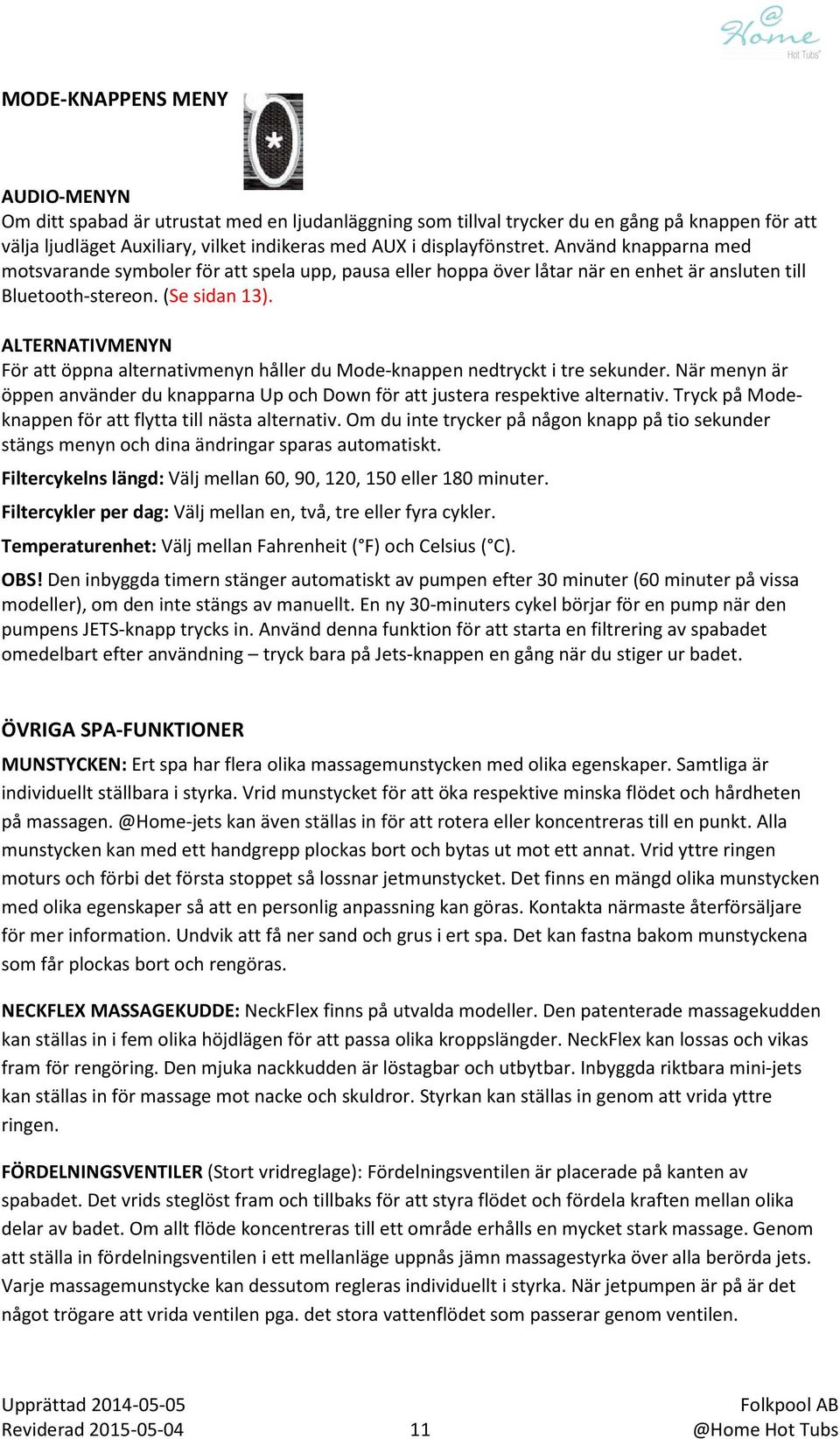 ALTERNATIVMENYN För att öppna alternativmenyn håller du Mode-knappen nedtryckt i tre sekunder. När menyn är öppen använder du knapparna Up och Down för att justera respektive alternativ.