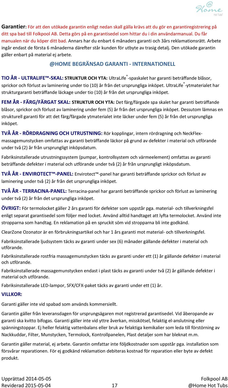 Den utökade garantin gäller enbart på material ej arbete.