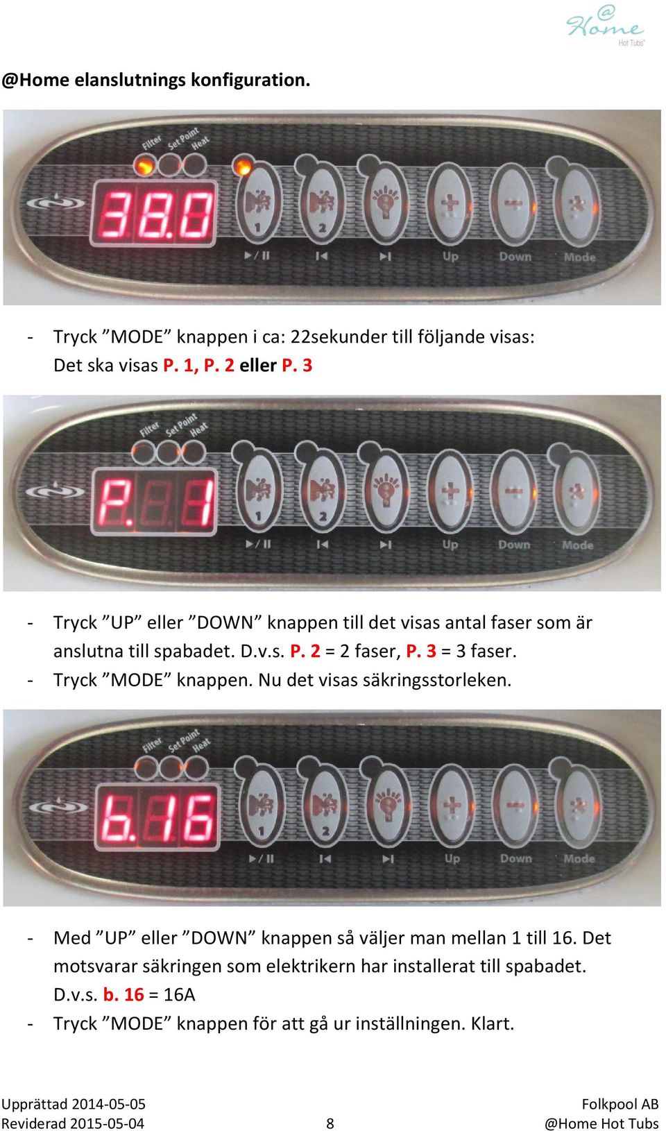 - Tryck MODE knappen. Nu det visas säkringsstorleken. - Med UP eller DOWN knappen så väljer man mellan 1 till 16.