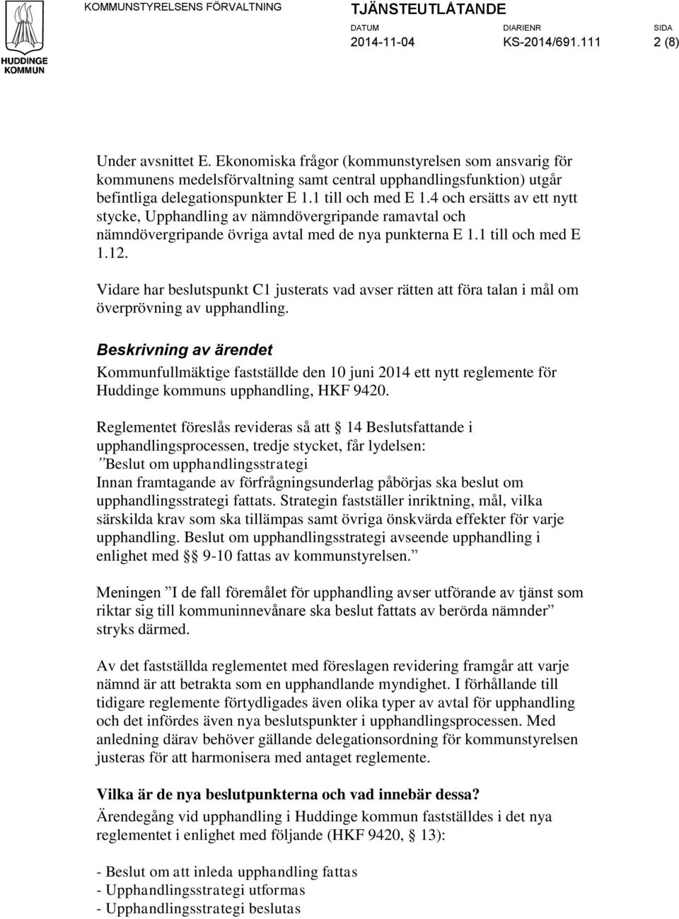 4 och ersätts av ett nytt stycke, Upphandling av nämndövergripande ramavtal och nämndövergripande övriga avtal med de nya punkterna E 1.1 till och med E 1.12.