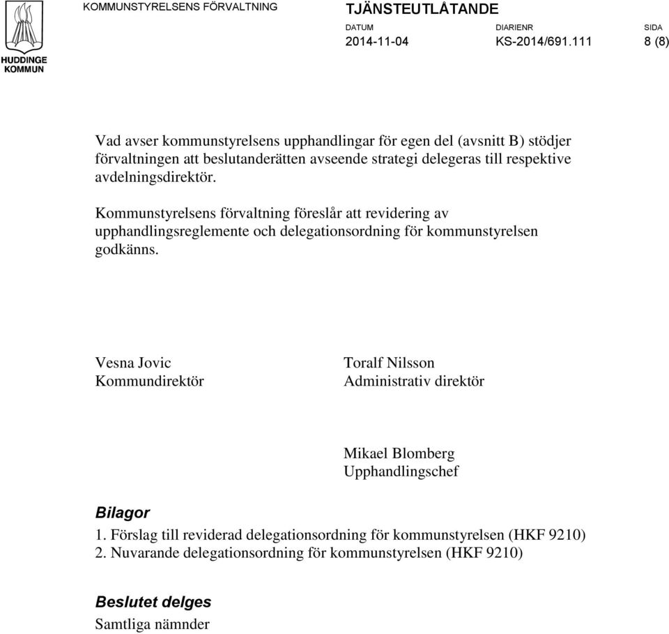 avdelningsdirektör. Kommunstyrelsens förvaltning föreslår att revidering av upphandlingsreglemente och delegationsordning för kommunstyrelsen godkänns.