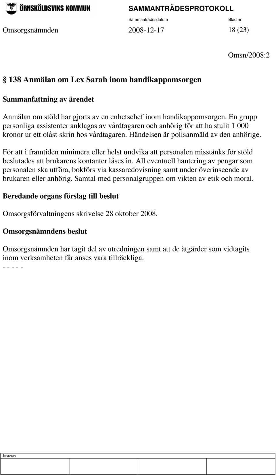 För att i framtiden minimera eller helst undvika att personalen misstänks för stöld beslutades att brukarens kontanter låses in.