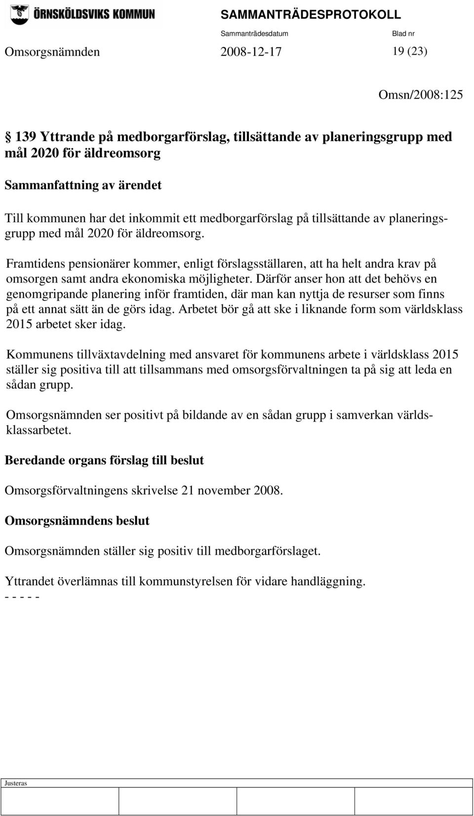 Därför anser hon att det behövs en genomgripande planering inför framtiden, där man kan nyttja de resurser som finns på ett annat sätt än de görs idag.