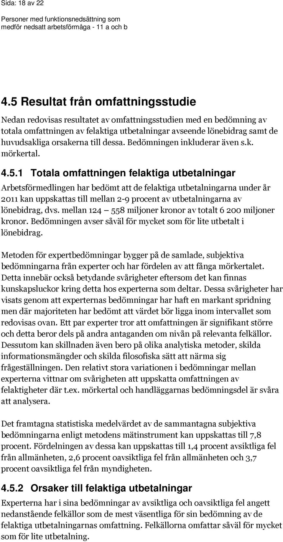 orsakerna till dessa. Bedömningen inkluderar även s.k. mörkertal. 4.5.