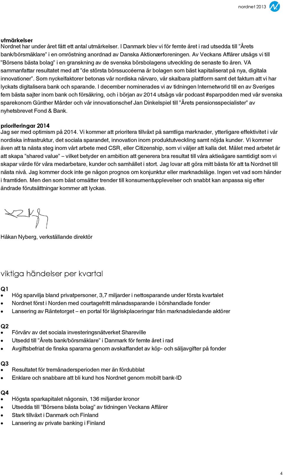 Av Veckans Affärer utsågs vi till Börsens bästa bolag i en granskning av de svenska börsbolagens utveckling de senaste tio åren.