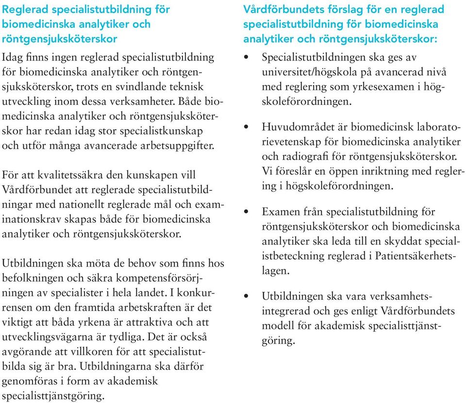 För att kvalitetssäkra den kunskapen vill Vårdförbundet att reglerade specialistutbildningar med nationellt reglerade mål och examinationskrav skapas både för biomedicinska analytiker och