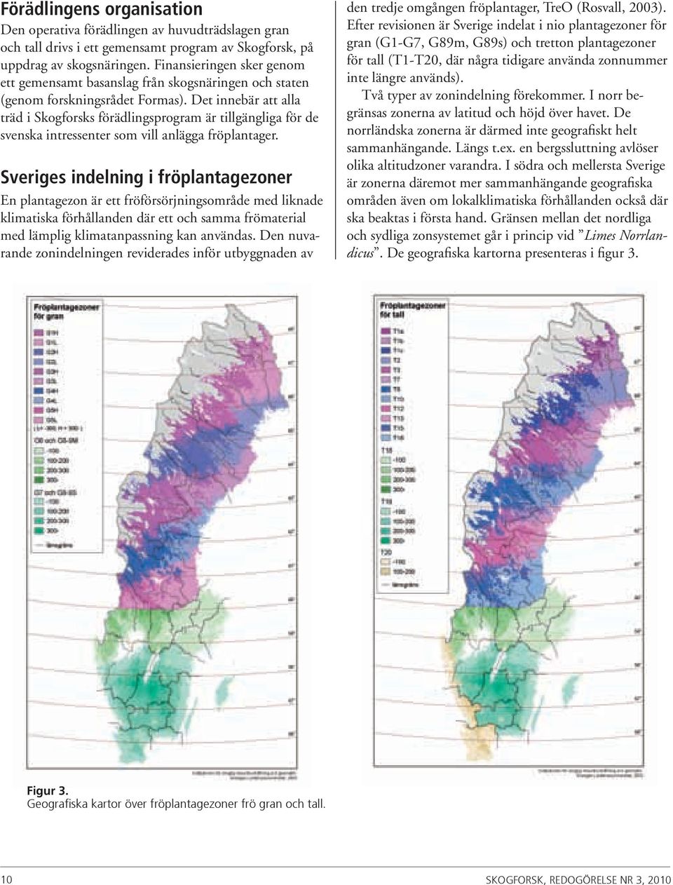 Det innebär att alla träd i Skogforsks förädlingsprogram är tillgängliga för de svenska intressenter som vill anlägga fröplantager.