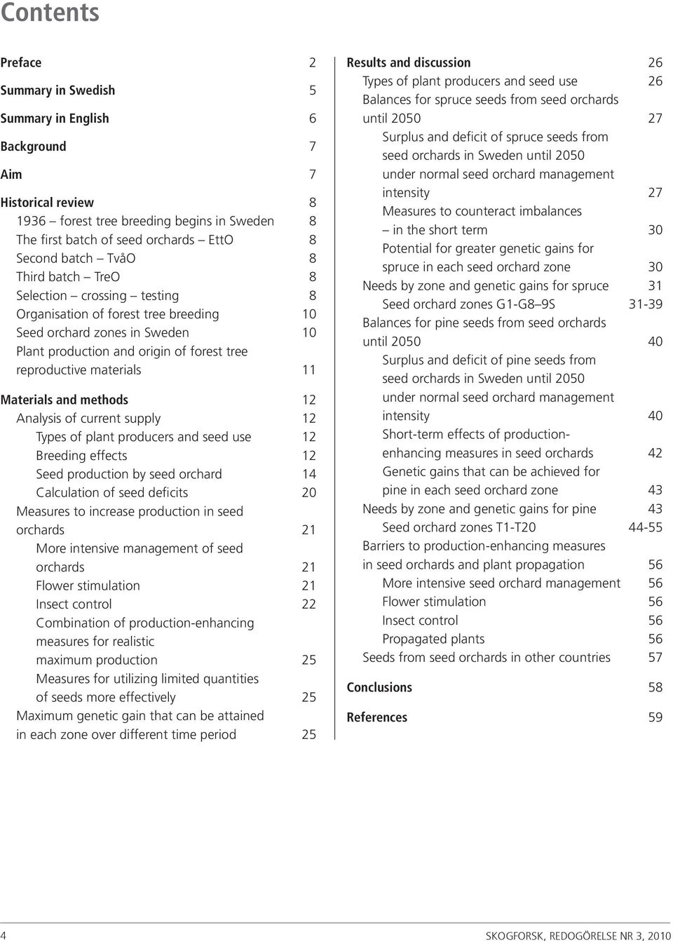 Materials and methods 12 Analysis of current supply 12 Types of plant producers and seed use 12 Breeding effects 12 Seed production by seed orchard 14 Calculation of seed deficits 2 Measures to