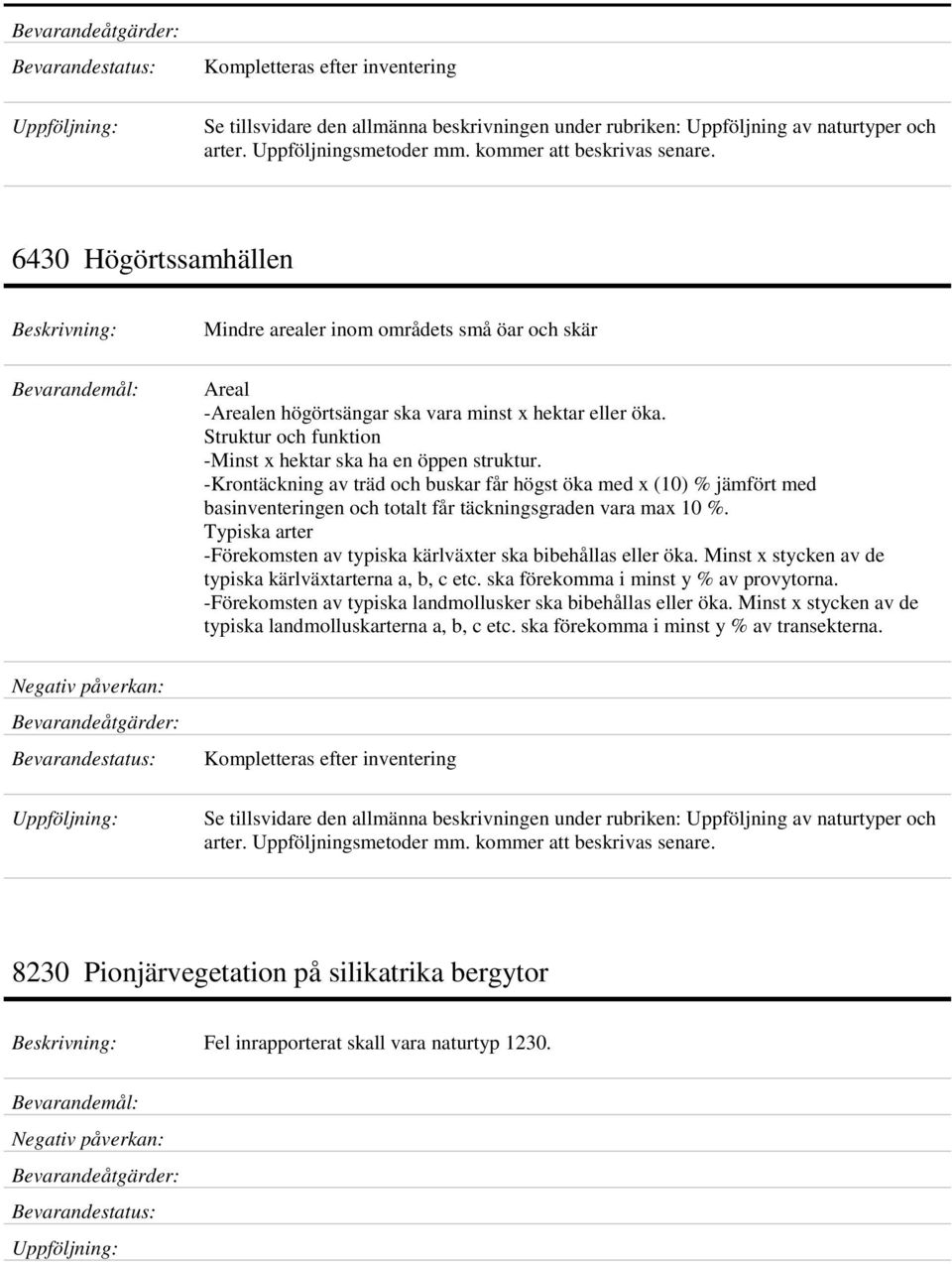 -Krontäckning av träd och buskar får högst öka med x (10) % jämfört med basinventeringen och totalt får täckningsgraden vara max 10 %.