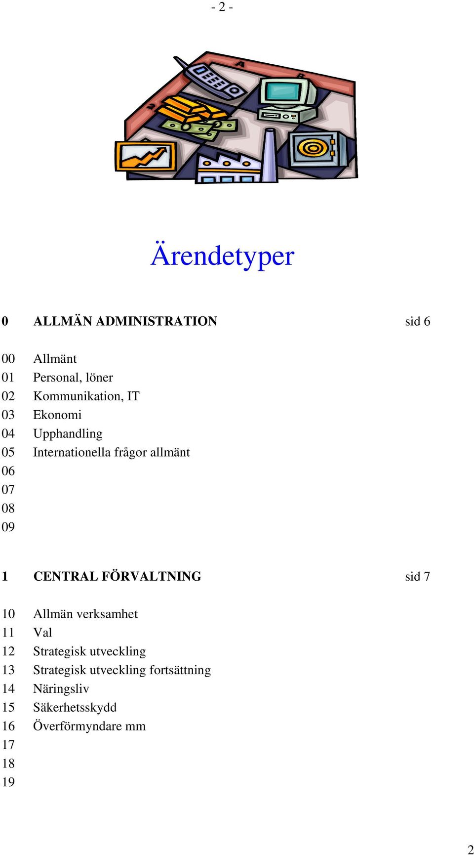 09 1 CENTRAL FÖRVALTNING sid 7 10 Allmän verksamhet 11 Val 12 Strategisk utveckling 13