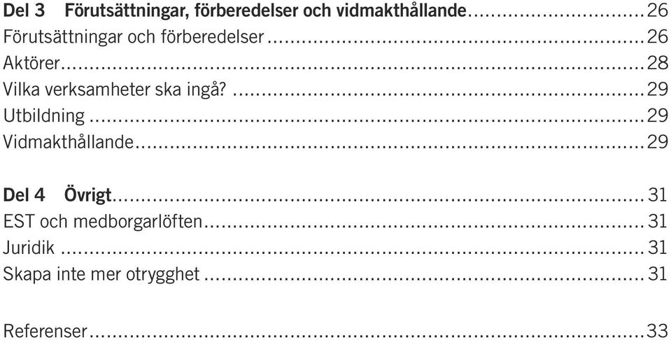 ..28 Vilka verksamheter ska ingå?...29 Utbildning...29 Vidmakthållande.