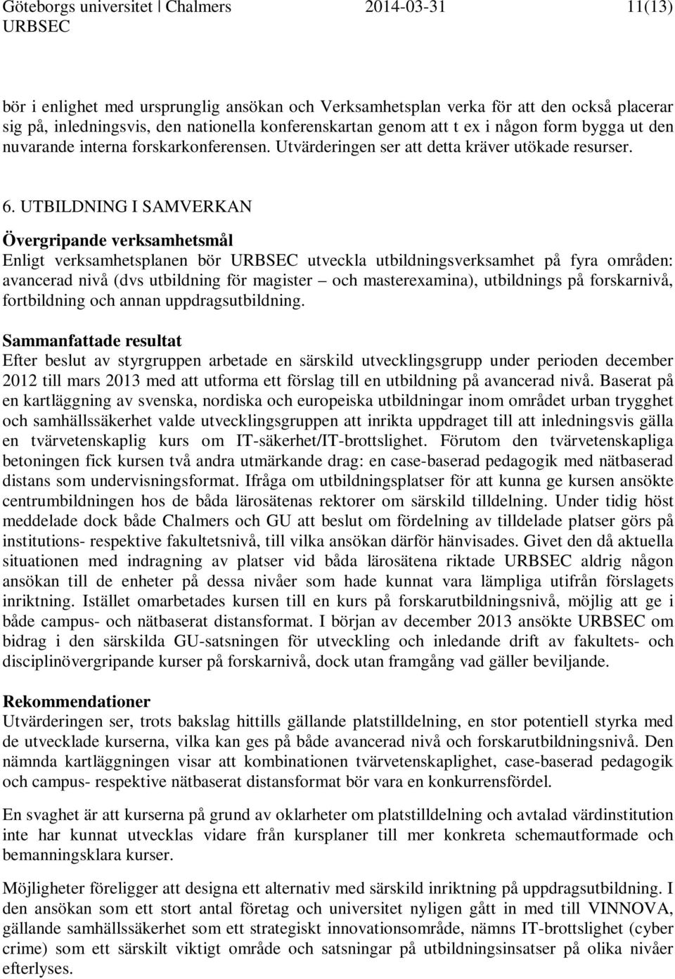 UTBILDNING I SAMVERKAN Övergripande verksamhetsmål Enligt verksamhetsplanen bör utveckla utbildningsverksamhet på fyra områden: avancerad nivå (dvs utbildning för magister och masterexamina),