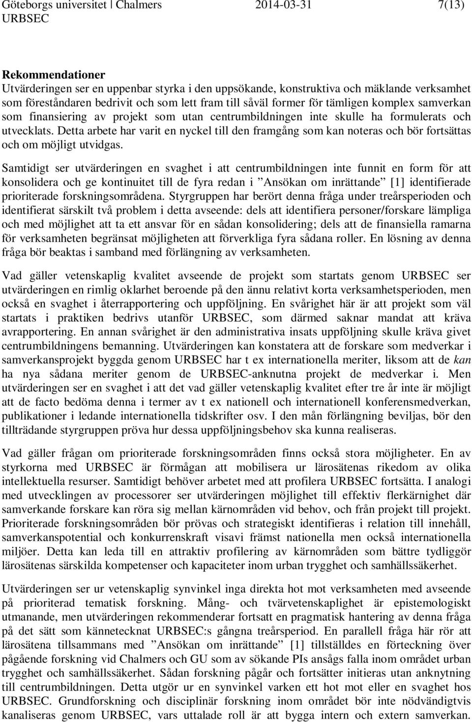 Detta arbete har varit en nyckel till den framgång som kan noteras och bör fortsättas och om möjligt utvidgas.