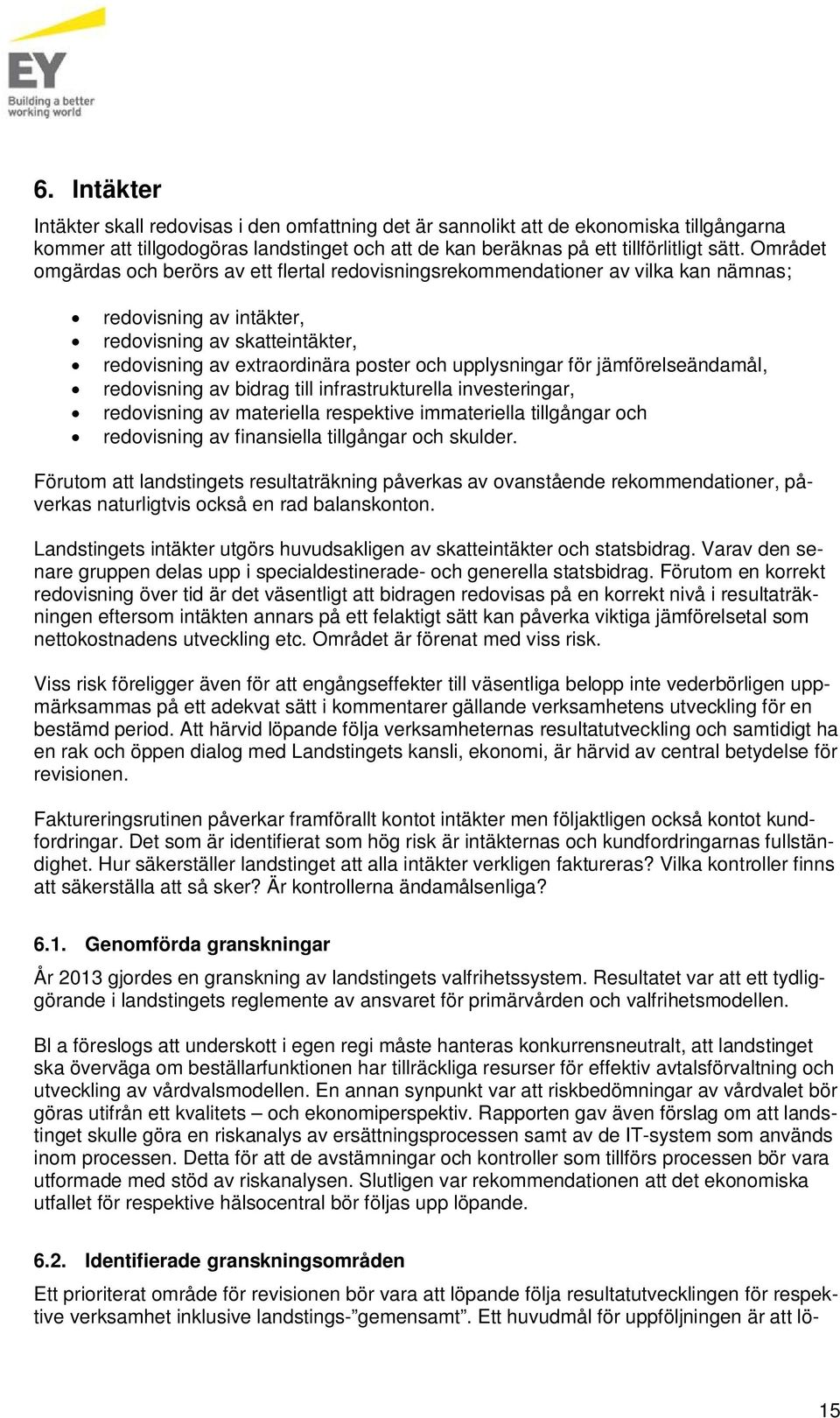 upplysningar för jämförelseändamål, redovisning av bidrag till infrastrukturella investeringar, redovisning av materiella respektive immateriella tillgångar och redovisning av finansiella tillgångar