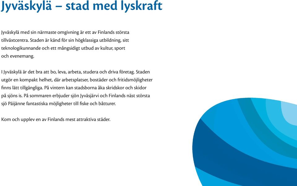 I Jyväskylä är det bra att bo, leva, arbeta, studera och driva företag.