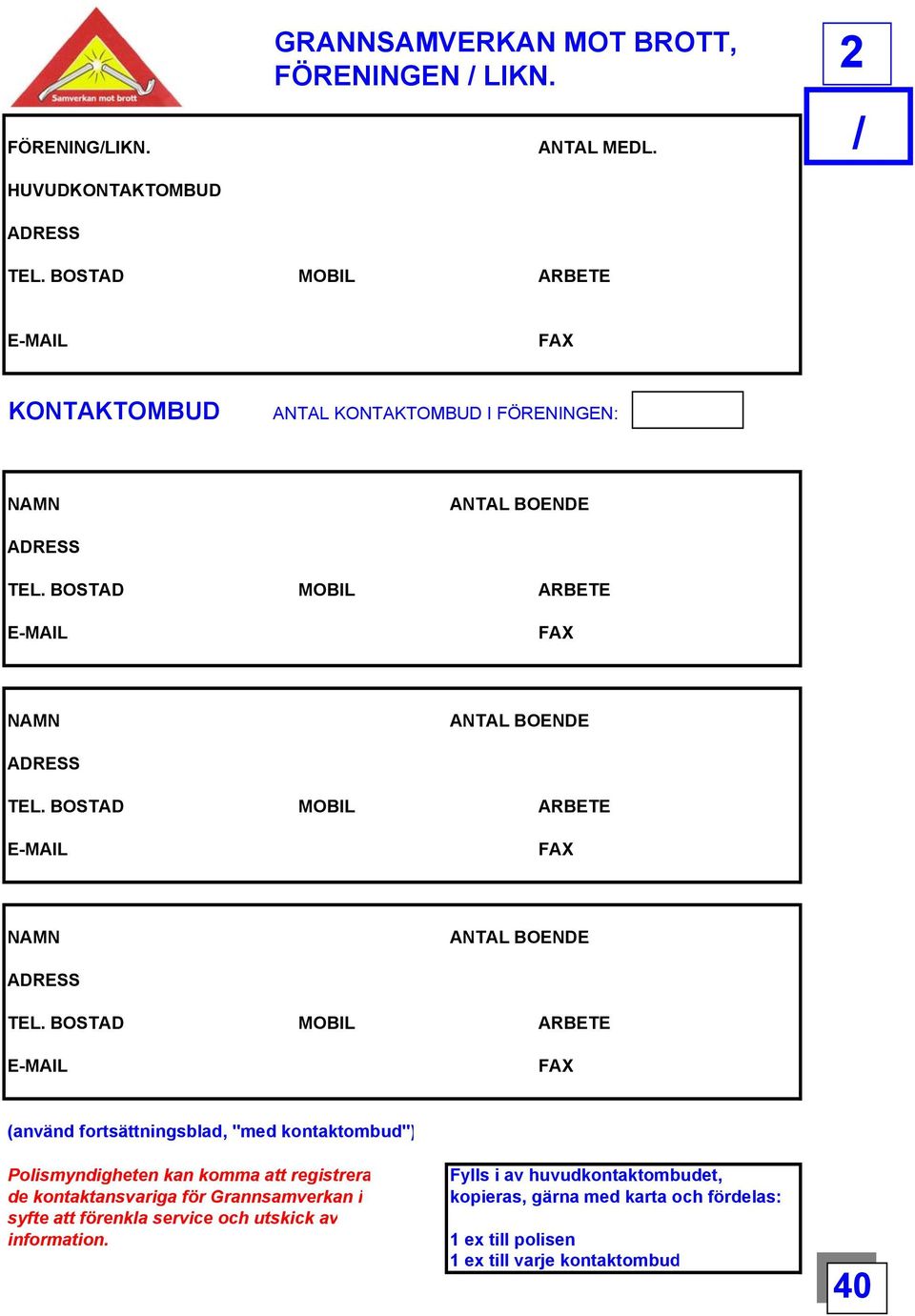 fortsättningsblad, "med kontaktombud") Polismyndigheten kan komma att registrera de kontaktansvariga för Grannsamverkan i