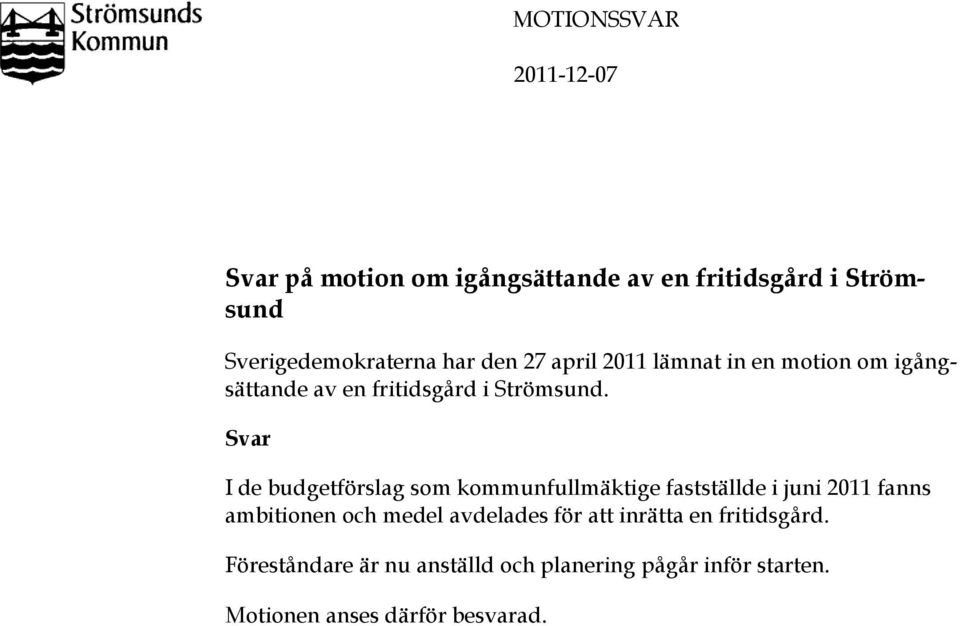 Svar I de budgetförslag som kommunfullmäktige fastställde i juni 2011 fanns ambitionen och medel avdelades