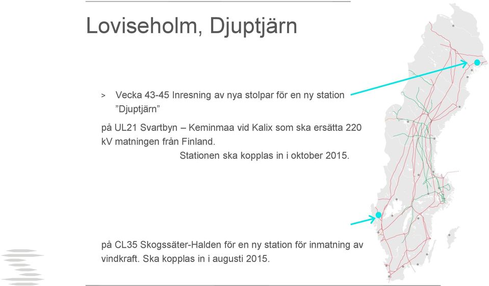 Samtidigt kompletteras med Opto Djuptjärn-Finland. Stationen ska kopplas in i oktober 2015.