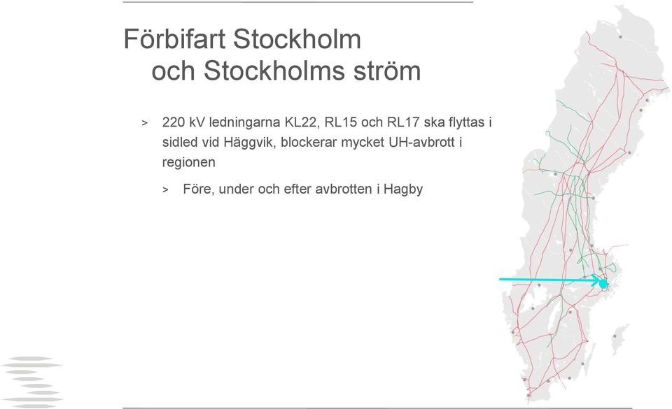 vid Häggvik, blockerar mycket UH-avbrott i regionen
