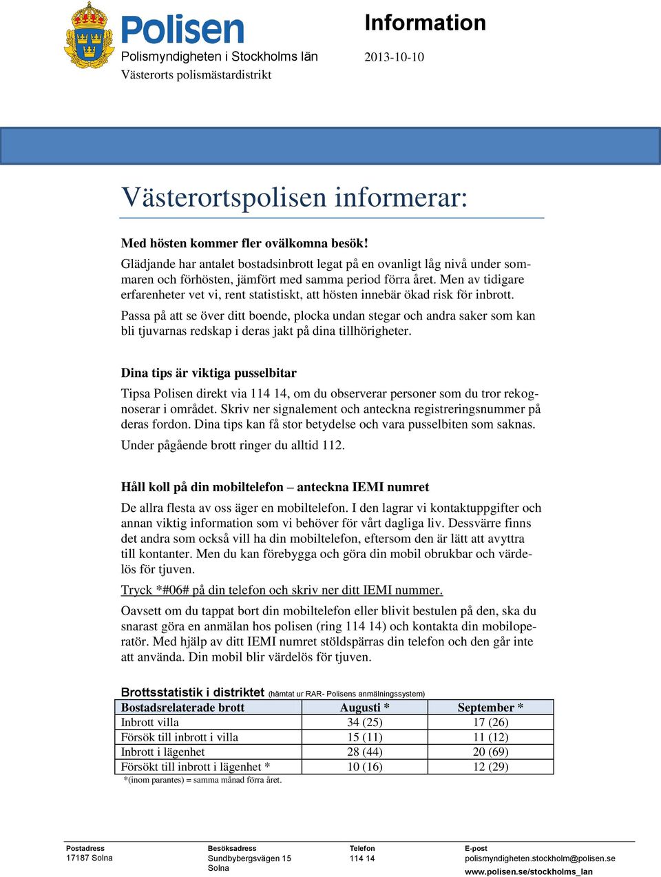 Men av tidigare erfarenheter vet vi, rent statistiskt, att hösten innebär ökad risk för inbrott.