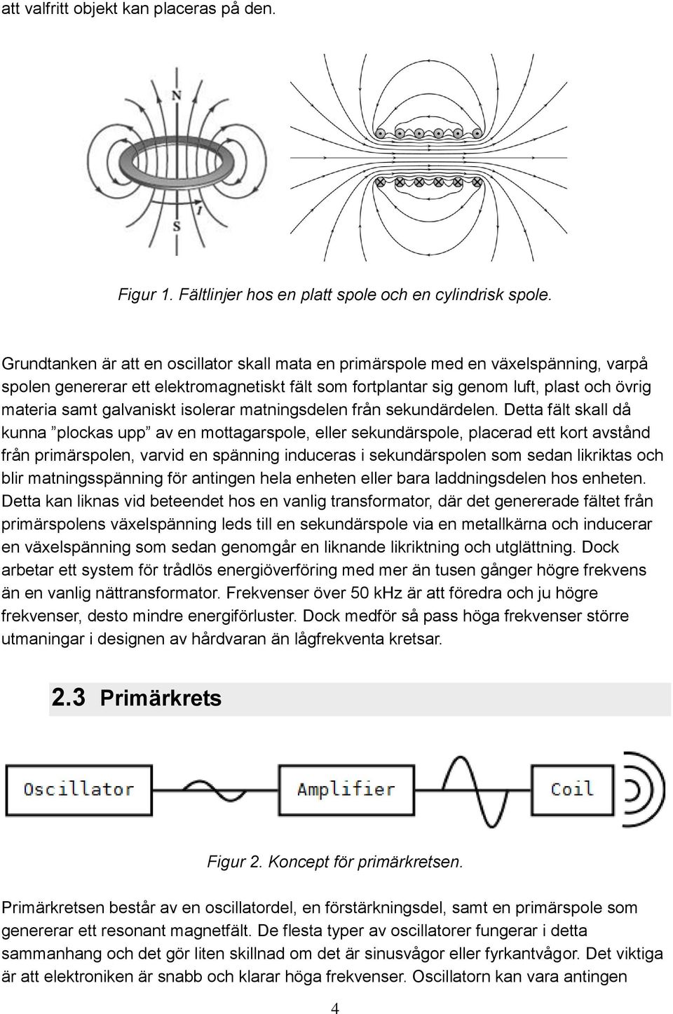 galvaniskt isolerar matningsdelen från sekundärdelen.