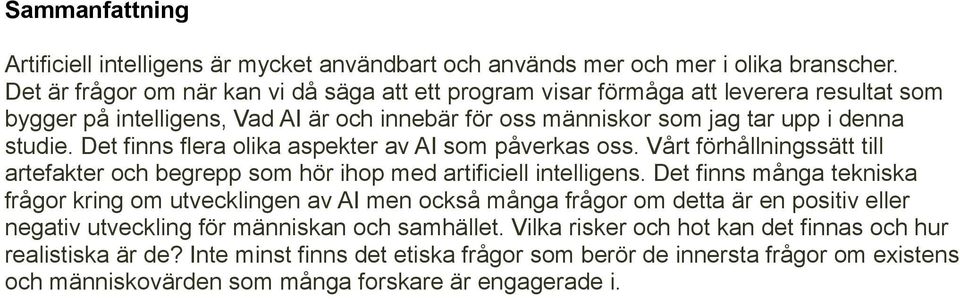 Det finns flera olika aspekter av AI som påverkas oss. Vårt förhållningssätt till artefakter och begrepp som hör ihop med artificiell intelligens.