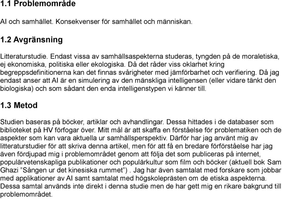 Då det råder viss oklarhet kring begreppsdefinitionerna kan det finnas svårigheter med jämförbarhet och verifiering.