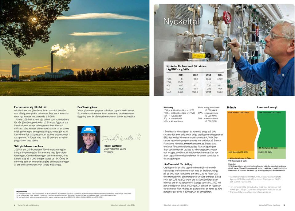 Under 214 ersatte vi olja och el som huvudbränsle för vår fjärrvärmeproduktion på Skavsta flygplats då installationen av nya pelletspannor blev klar och driftsatt.