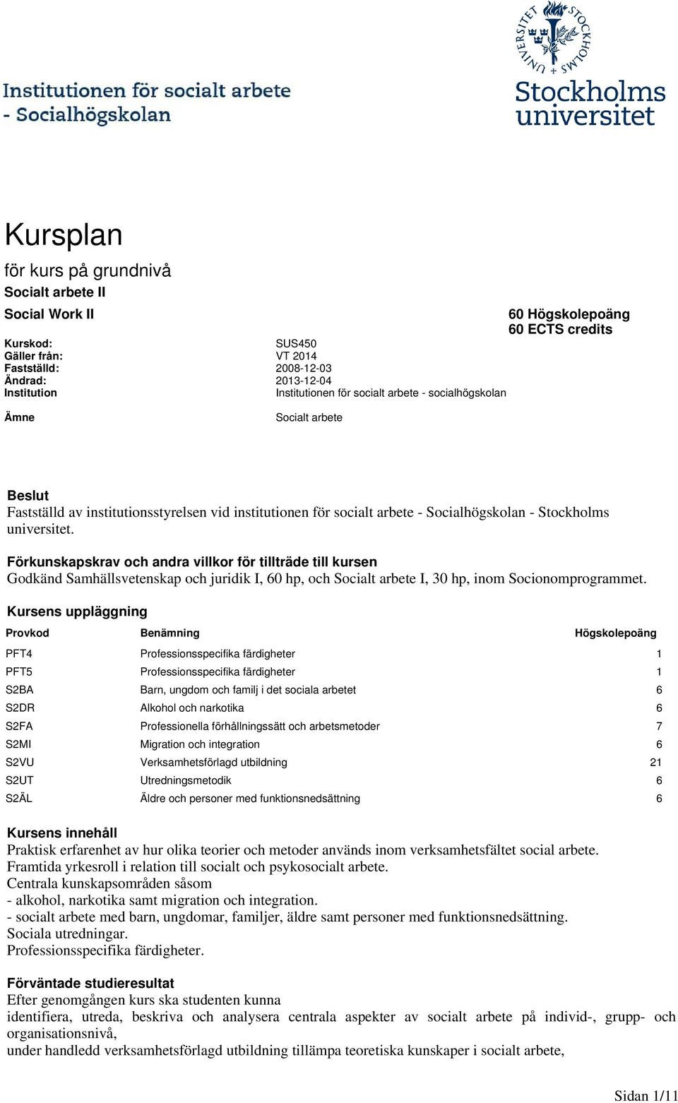 Förkunskapskrav och andra villkor för tillträde till kursen Godkänd Samhällsvetenskap och juridik I, 60 hp, och Socialt arbete I, 30 hp, inom Socionomprogrammet.