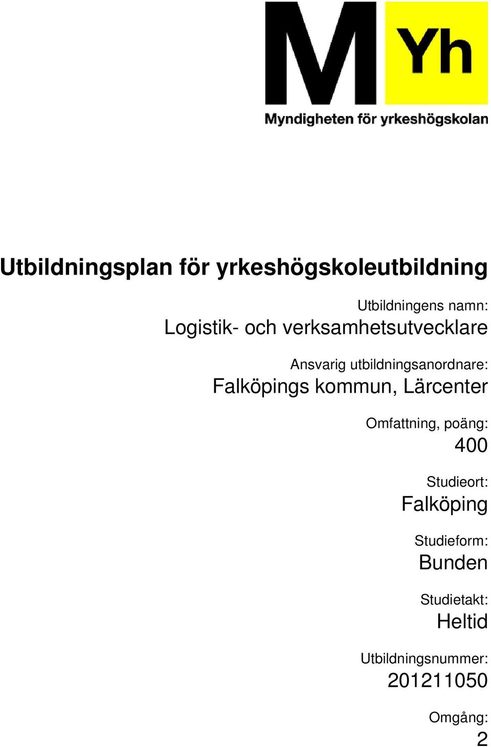 Lärcenter Omfattning, poäng: 400 Studieort: Falköping