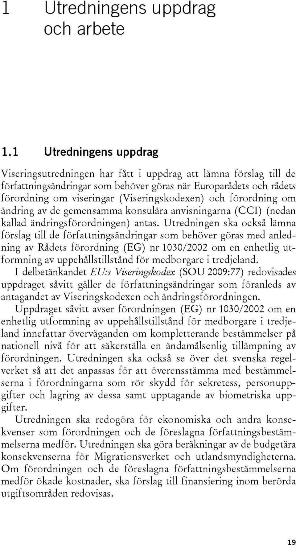 (Viseringskodexen) och förordning om ändring av de gemensamma konsulära anvisningarna (CCI) (nedan kallad ändringsförordningen) antas.