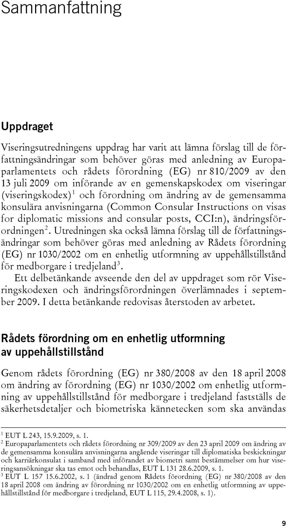 visas for diplomatic missions and consular posts, CCI:n), ändringsförordningen 2.