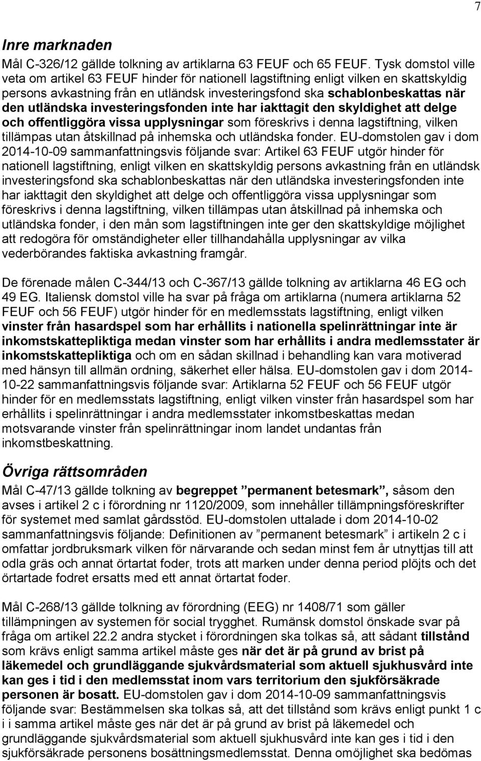 investeringsfonden inte har iakttagit den skyldighet att delge och offentliggöra vissa upplysningar som föreskrivs i denna lagstiftning, vilken tillämpas utan åtskillnad på inhemska och utländska