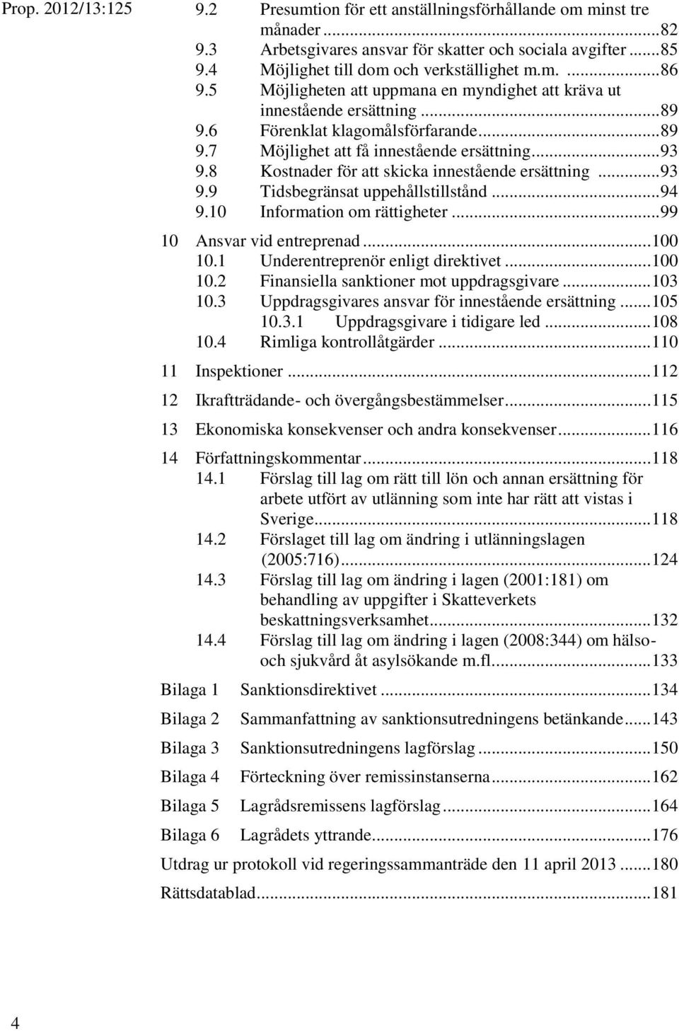 8 Kostnader för att skicka innestående ersättning... 93 9.9 Tidsbegränsat uppehållstillstånd... 94 9.10 Information om rättigheter... 99 10 Ansvar vid entreprenad... 100 10.