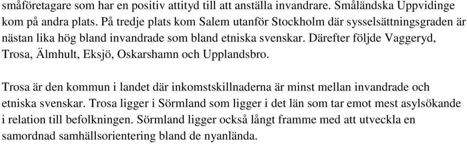 Därefter följde Vaggeryd, Trosa, Älmhult, Eksjö, Oskarshamn och Upplandsbro.