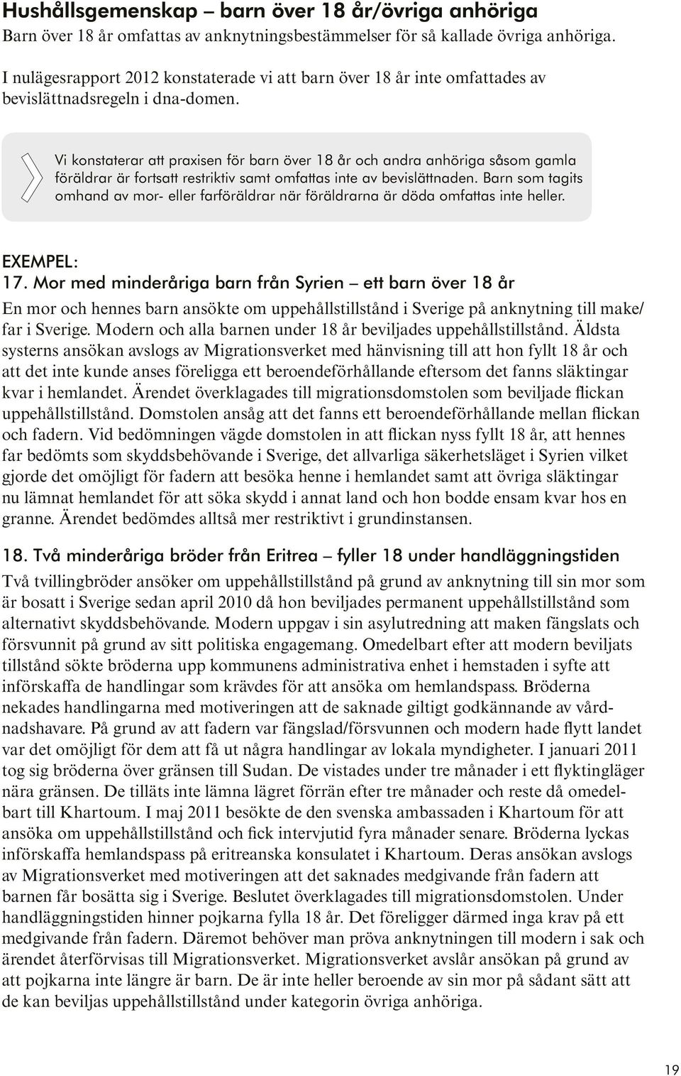 Vi konstaterar att praxisen för barn över 18 år och andra anhöriga såsom gamla föräldrar är fortsatt restriktiv samt omfattas inte av bevislättnaden.