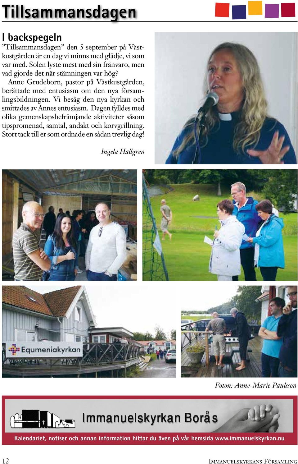 Anne Grudeborn, pastor på Västkustgården, berättade med entusiasm om den nya församlingsbildningen. Vi besåg den nya kyrkan och smittades av Annes entusiasm.