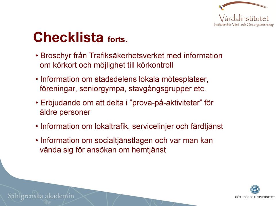 Information om stadsdelens lokala mötesplatser, föreningar, seniorgympa, stavgångsgrupper etc.