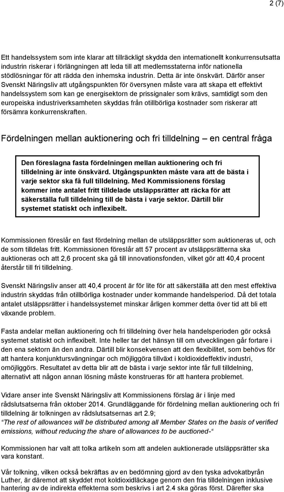 Därför anser Svenskt Näringsliv att utgångspunkten för översynen måste vara att skapa ett effektivt handelssystem som kan ge energisektorn de prissignaler som krävs, samtidigt som den europeiska