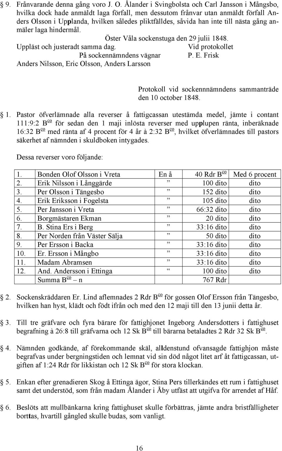 inte till nästa gång anmäler laga hindermål. Öster Våla sockenstuga den 29 julii 1848. Uppläst och justeradt samma dag. Vid protokollet På sockennämndens vägnar P. E.