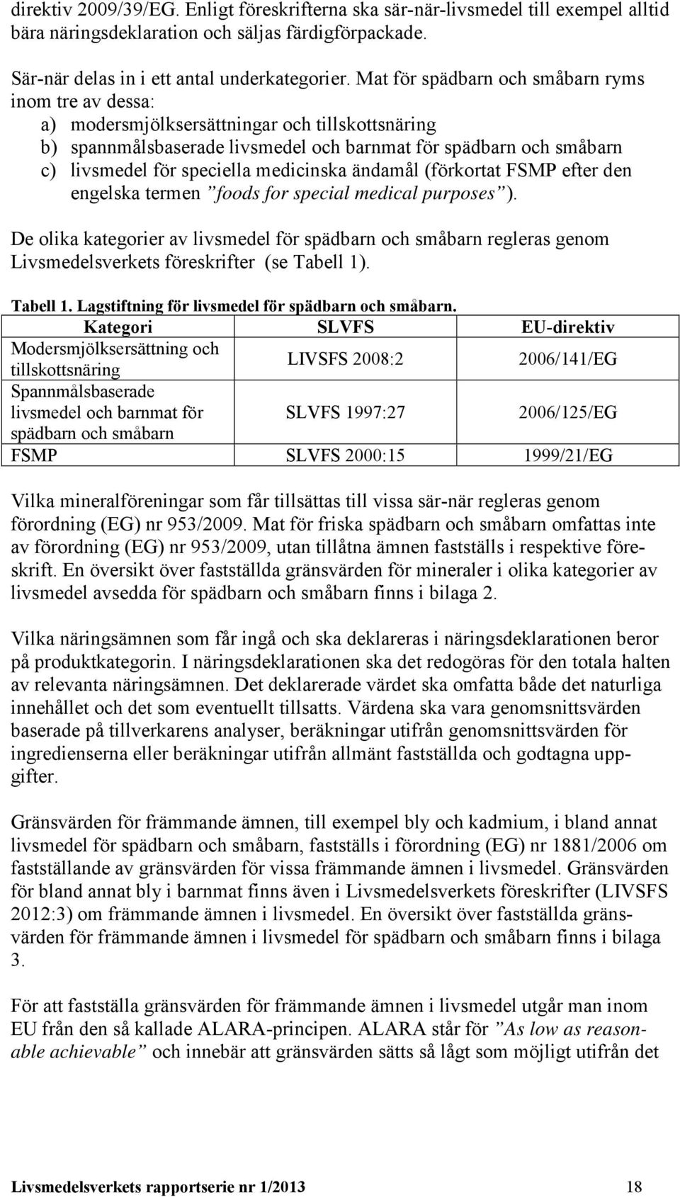 medicinska ändamål (förkortat FSMP efter den engelska termen foods for special medical purposes ).