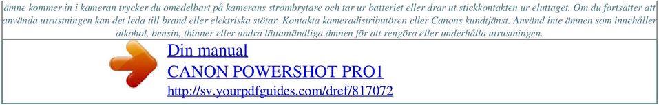 Om du fortsätter att använda utrustningen kan det leda till brand eller elektriska stötar.