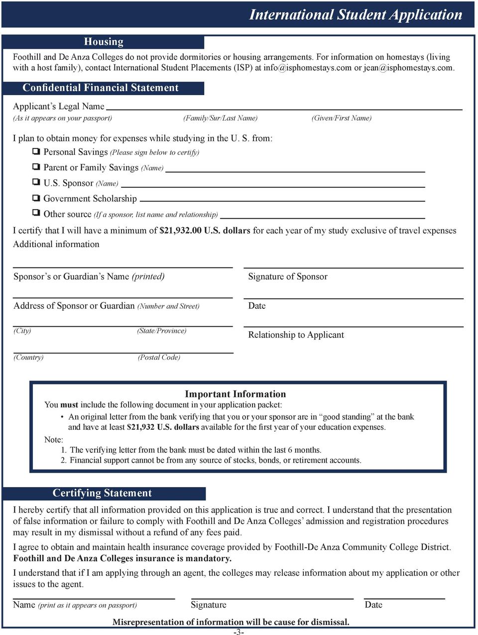 00 U.S. dollars for each year of my study exclusive of travel expenses Additional information Housing Foothill and De Anza Colleges do not provide dormitories or housing arrangements.