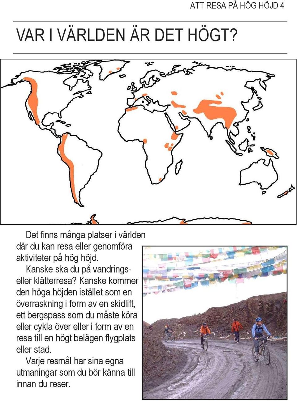 Kanske ska du på vandringseller klätterresa?