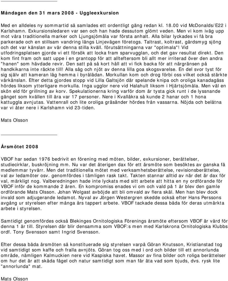 Alla bilar lyckades vi få bra parkerade och en stillsam vandring längs Linjevägen företogs. Taltrast, koltrast, gärdsmyg sjöng och det var känslan av vår denna stilla kväll.