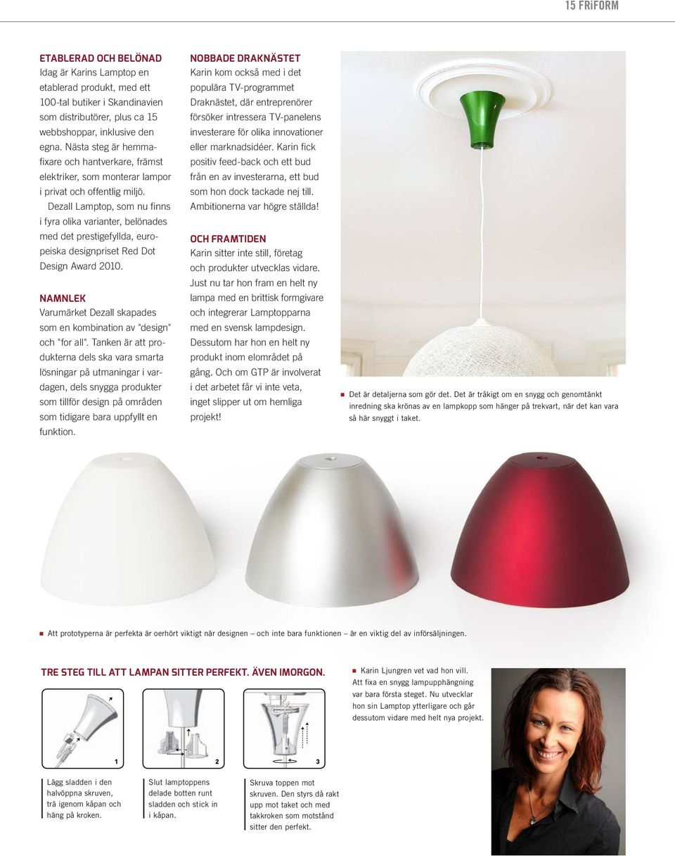 Dezall Lamptop, som nu finns i fyra olika varianter, belönades med det prestigefyllda, europeiska designpriset Red Dot Design Award 2010.