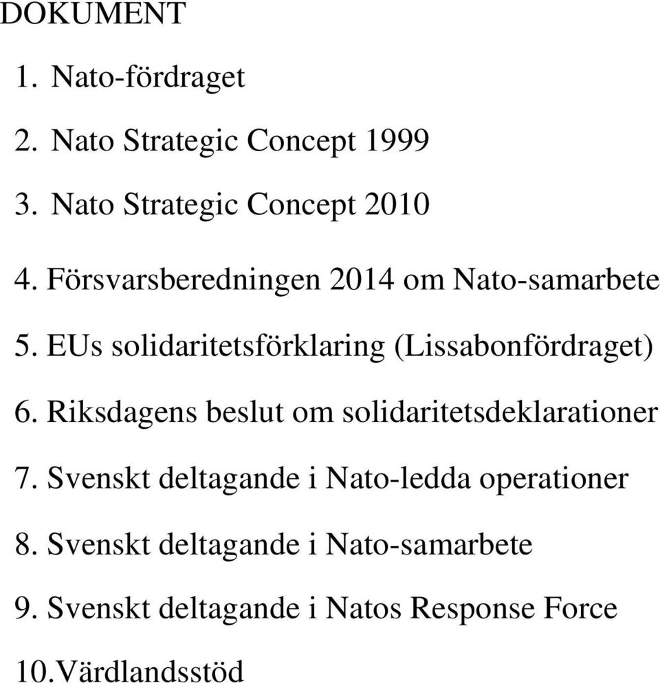 Riksdagens beslut om solidaritetsdeklarationer 7. Svenskt deltagande i Nato-ledda operationer 8.