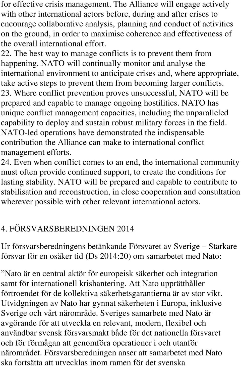 maximise coherence and effectiveness of the overall international effort. 22. The best way to manage conflicts is to prevent them from happening.