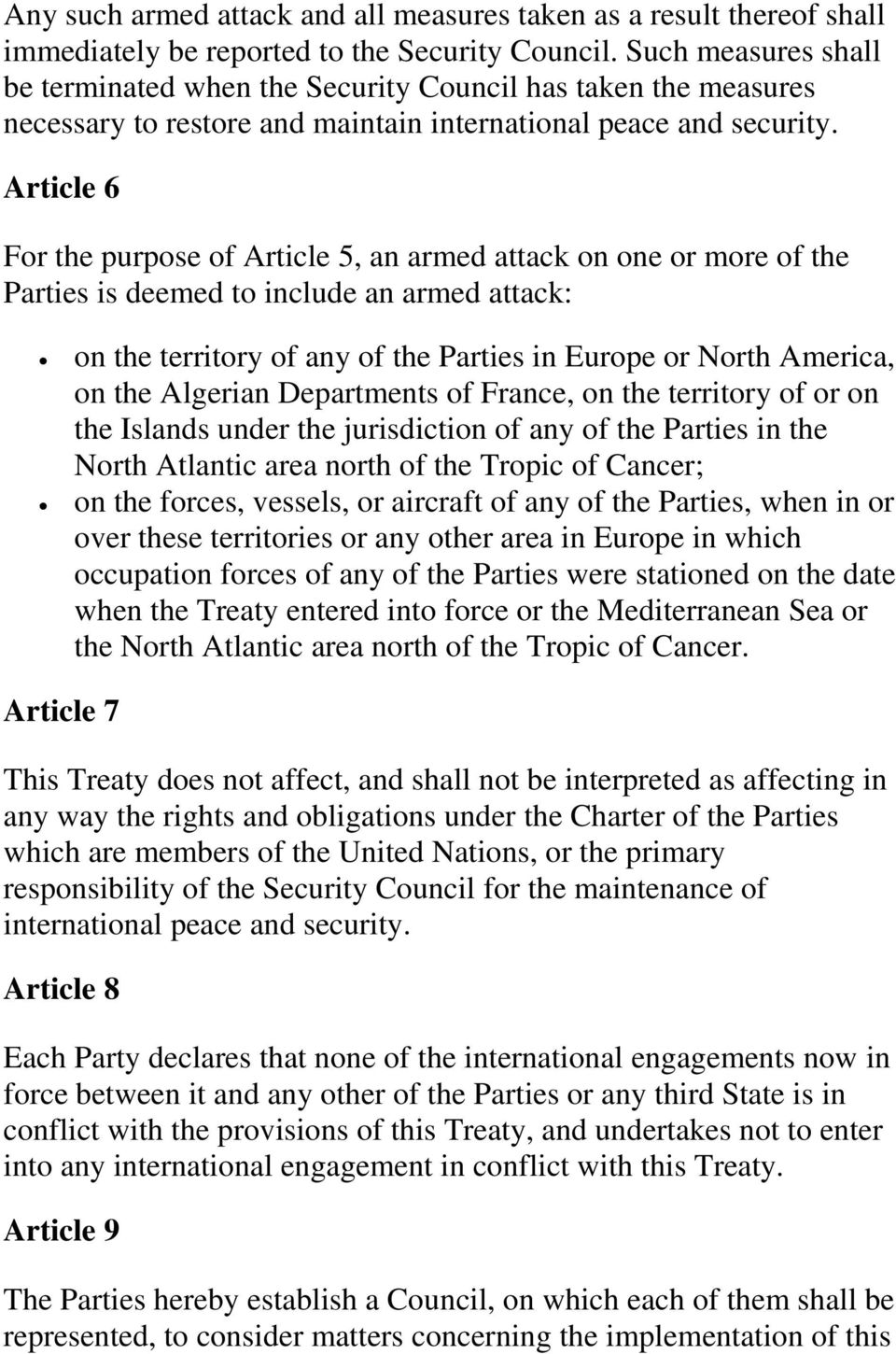 Article 6 For the purpose of Article 5, an armed attack on one or more of the Parties is deemed to include an armed attack: on the territory of any of the Parties in Europe or North America, on the